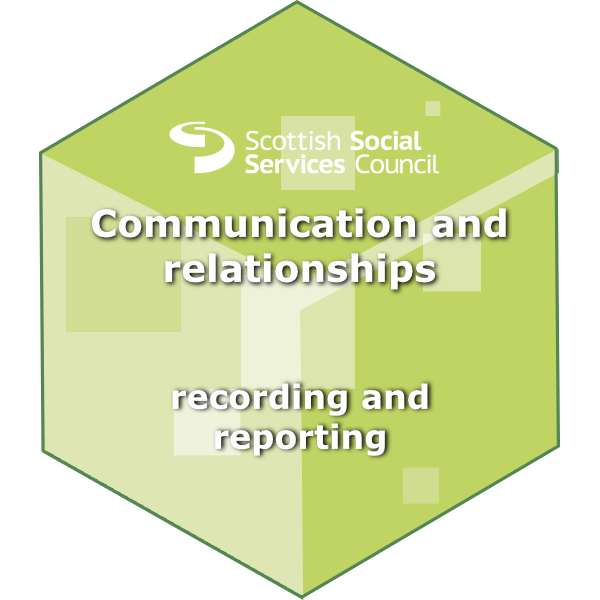 Communication and relationships - Reporting and recording
